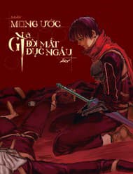 Mày Mong Ước Gì Ở Đôi Mắt Đục Ngầu Ấy